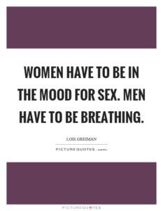 Women have to be in the mood for sex, a female version of Viagra could help with that
